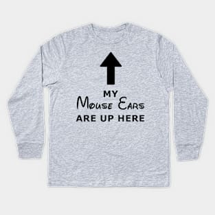 My Mouse Ears Are Up Here (black text) Kids Long Sleeve T-Shirt